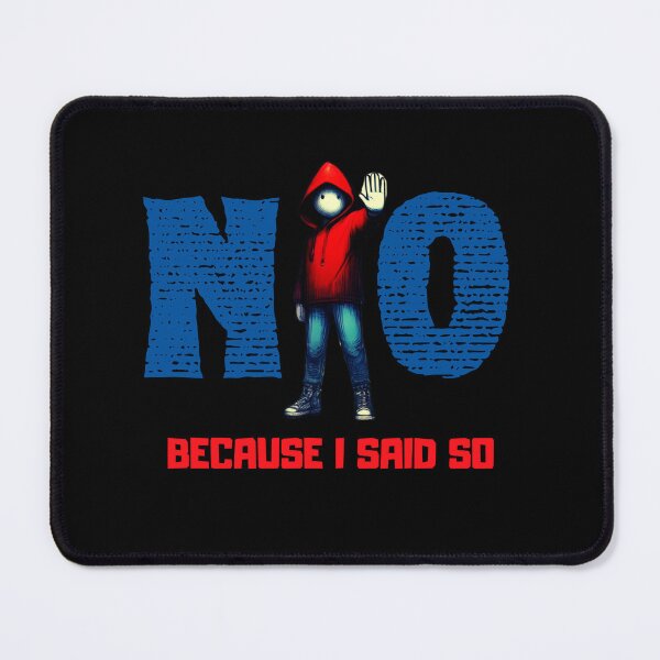 Item preview, NO. Because I said so. designed and sold by ConradoBullhead.