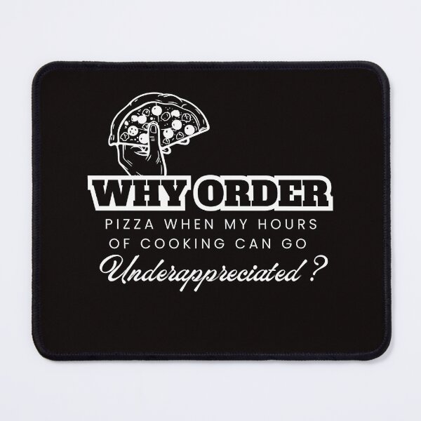 Item preview, Why Order Pizza When my Hours of Cooking can go Underappreciated? designed and sold by Retro-Reverie.