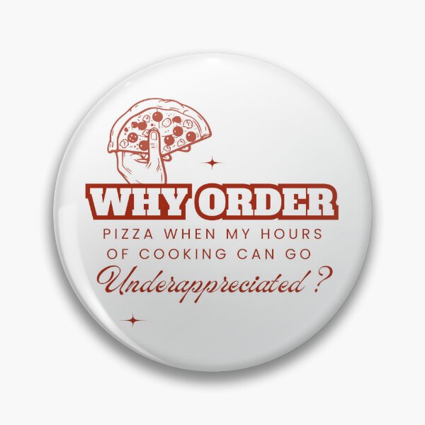 Item preview, Why Order Pizza When my Hours of Cooking can go Underappreciated? designed and sold by Retro-Reverie.