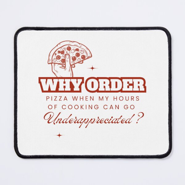 Item preview, Why Order Pizza When my Hours of Cooking can go Underappreciated? designed and sold by Retro-Reverie.
