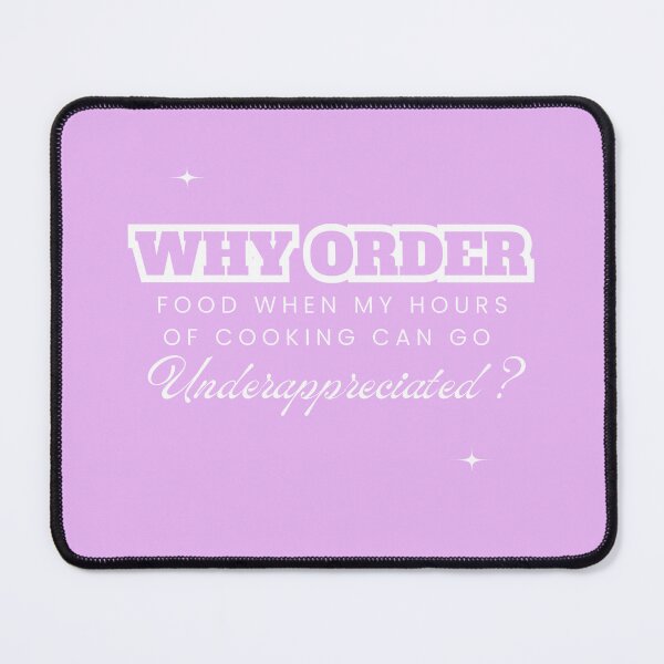 Item preview, Why Order Food When my Hours of Cooking can go Underappreciated? designed and sold by Retro-Reverie.