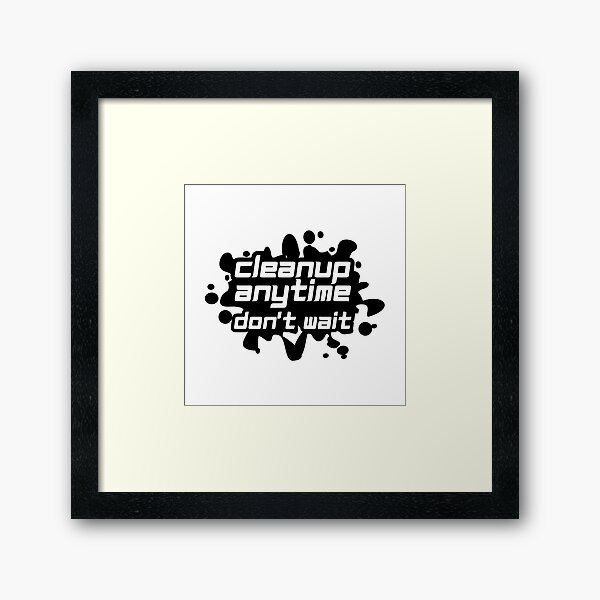 Item preview, Cleanup Anytime Don't Wait designed and sold by variant designer.