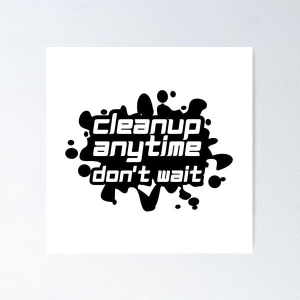 Item preview, Cleanup Anytime Don't Wait designed and sold by variant designer.