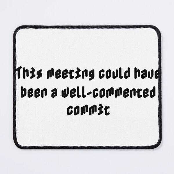 Item preview, This meeting could have been a well-commented commit designed and sold by Ninjacatoff.