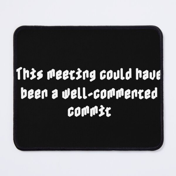 Item preview, This meeting could have been a well-commented commit designed and sold by Ninjacatoff.
