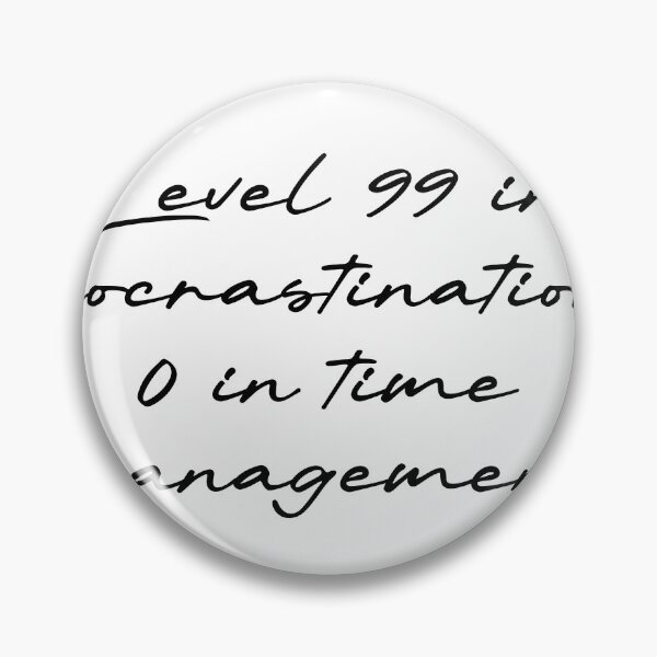 Item preview, Level 99 in procrastination, 0 in time management designed and sold by Ninjacatoff.