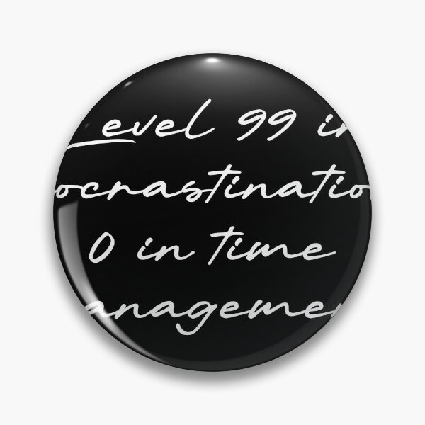 Item preview, Level 99 in procrastination, 0 in time management designed and sold by Ninjacatoff.