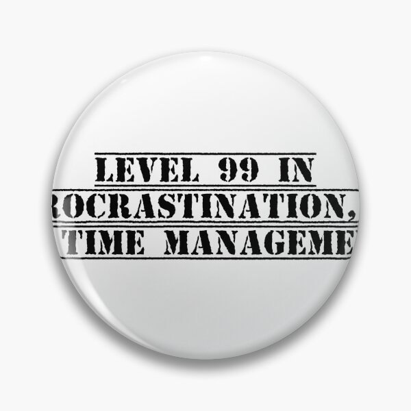 Item preview, Level 99 in procrastination, 0 in time management designed and sold by Ninjacatoff.