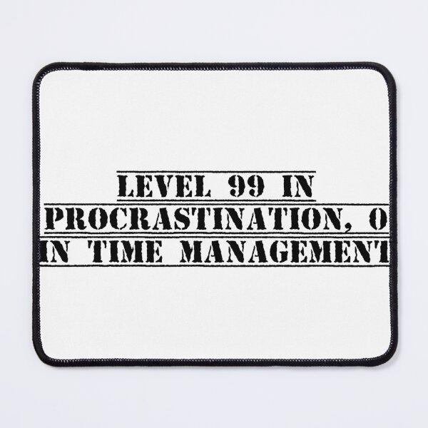 Item preview, Level 99 in procrastination, 0 in time management designed and sold by Ninjacatoff.