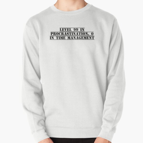 Item preview, Level 99 in procrastination, 0 in time management designed and sold by Ninjacatoff.