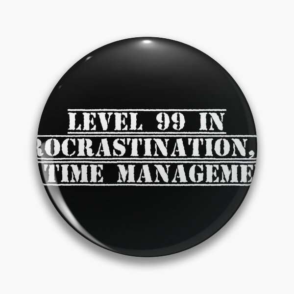 Item preview, Level 99 in procrastination, 0 in time management designed and sold by Ninjacatoff.