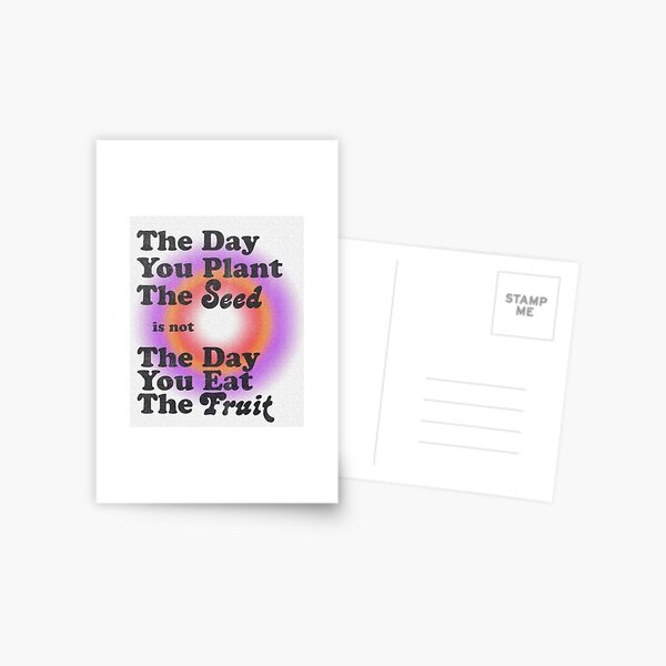Item preview, The Day You Plant the Seed is not The Day You Eat it designed and sold by marsuncharted.