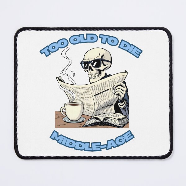 Item preview, Too Old To Die Middle-Age designed and sold by Jonezo.