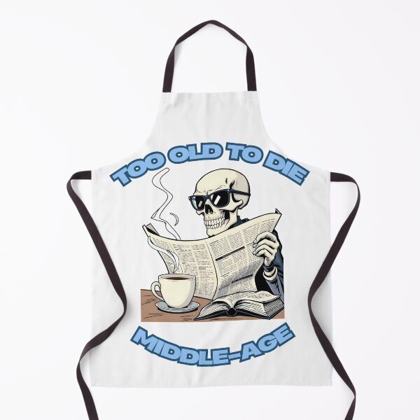 Item preview, Too Old To Die Middle-Age designed and sold by Jonezo.