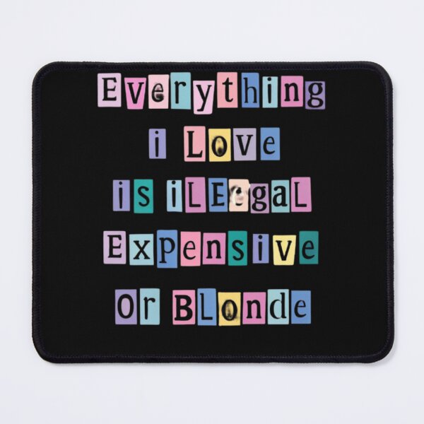 Item preview, Everything I Love Is Illegal Expensive Or Blonde designed and sold by CRAZY&ART.