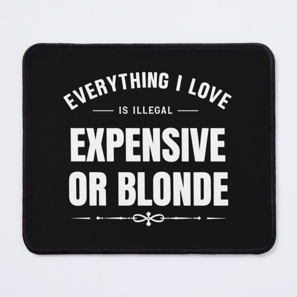 Item preview, Everything I Love Is Illegal Expensive Or Blonde designed and sold by CRAZY&ART.