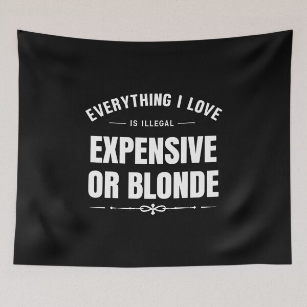 Item preview, Everything I Love Is Illegal Expensive Or Blonde designed and sold by CRAZY&ART.