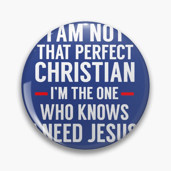 Item preview, I Am Not That Perfect Christian I'm The One Who Knows I Need Jesus designed and sold by teenugs.