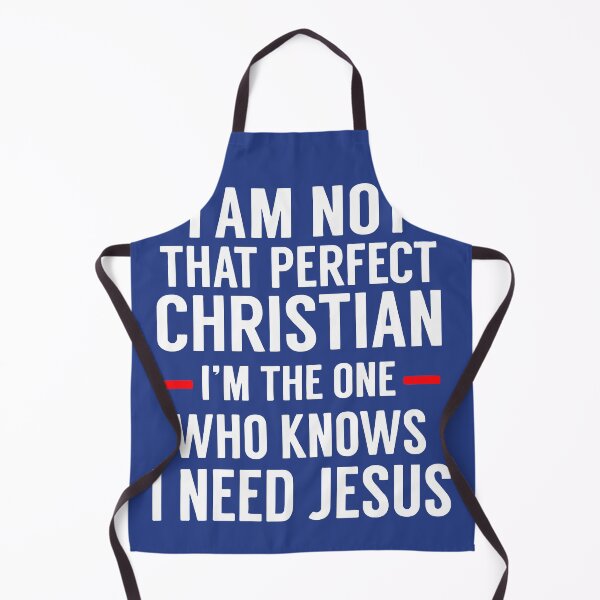 Item preview, I Am Not That Perfect Christian I'm The One Who Knows I Need Jesus designed and sold by teenugs.