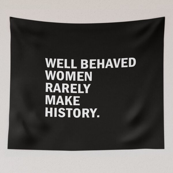 Item preview, Well Behaved Women Rarely Make History designed and sold by anaotradnova.
