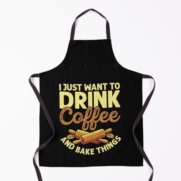 Item preview, I Just Want to Drink Coffee and Bake Things designed and sold by Designx99Shirt.