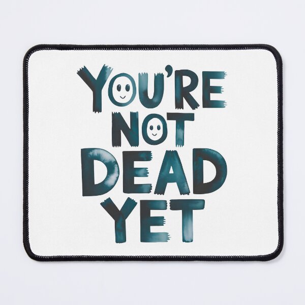Item preview, You are not dead yet .. designed and sold by nimmitrends.