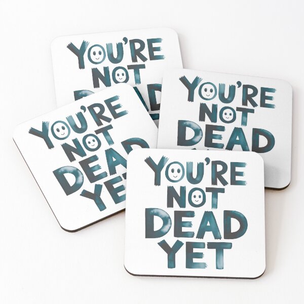 Item preview, You are not dead yet .. designed and sold by nimmitrends.