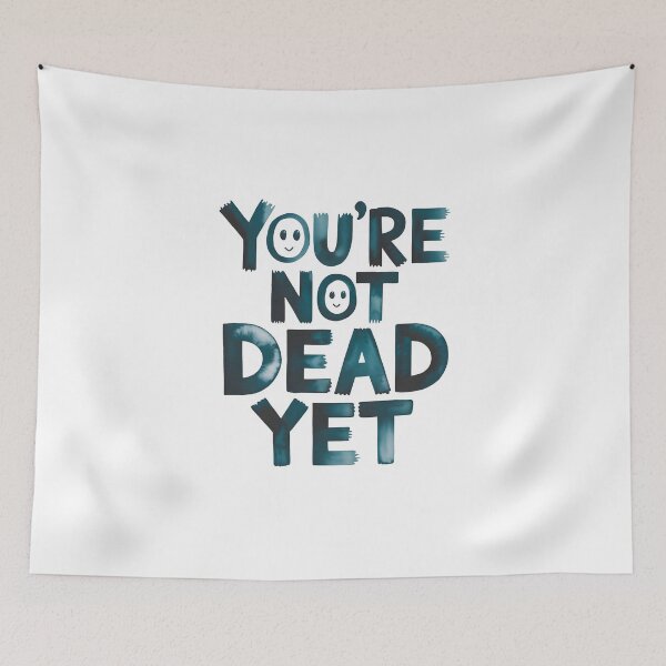 Item preview, You are not dead yet .. designed and sold by nimmitrends.