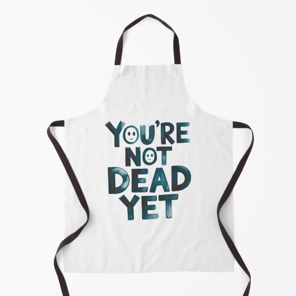 Item preview, You are not dead yet .. designed and sold by nimmitrends.