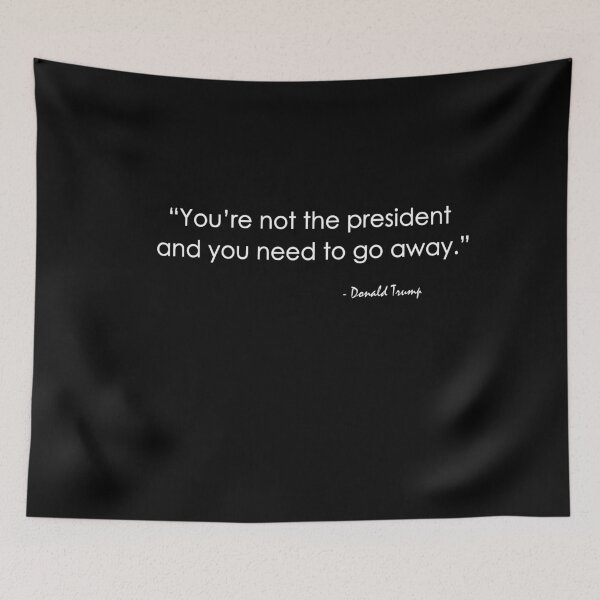 Item preview, You're Not The President And You Need To Go Away designed and sold by anaotradnova.