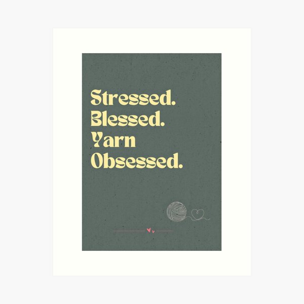 Item preview, Stressed Blessed Yarn Obsessed – Funny Knitting & Crochet Quote Poster designed and sold by TnMrkl.