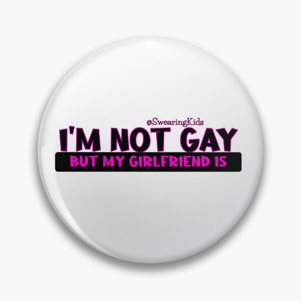 Item preview, I'm not Gay, but my girlfriend is designed and sold by SwearingKids.