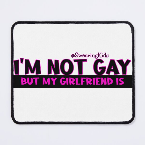 Item preview, I'm not Gay, but my girlfriend is designed and sold by SwearingKids.