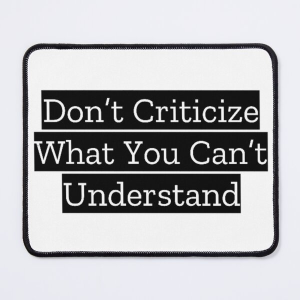 Item preview, Don't Criticize What You Can't Understand designed and sold by thealleykat.