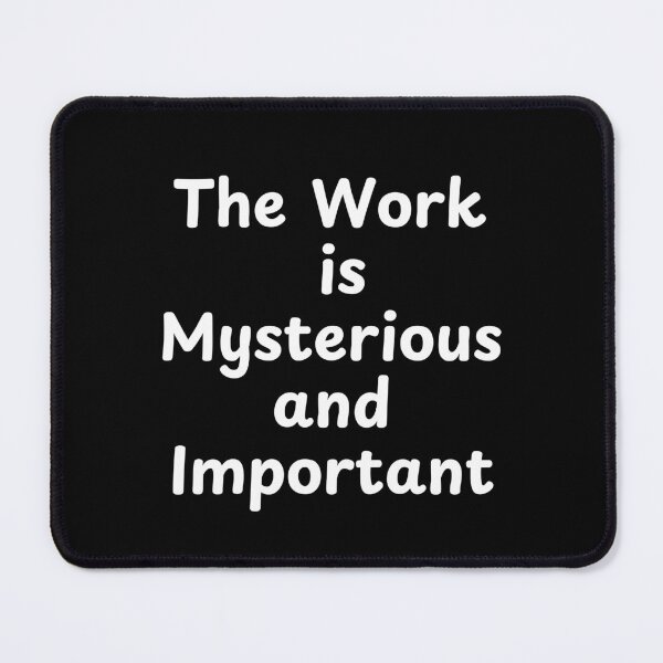 Item preview, The Work Is Mysterious And Important designed and sold by Guess4best.