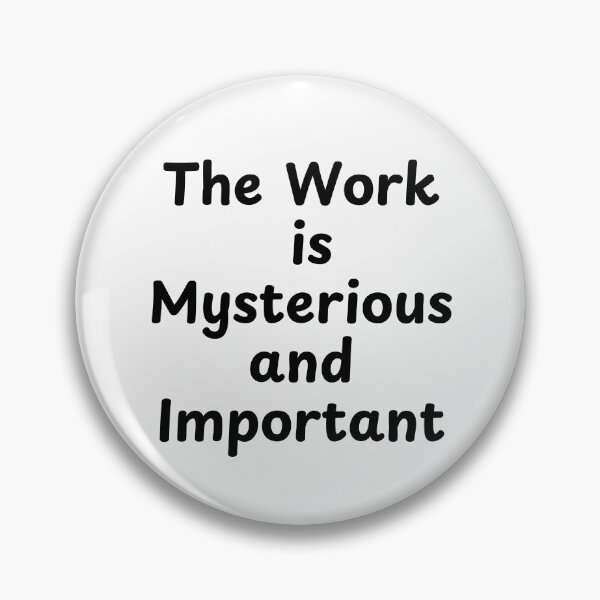 Item preview, The Work Is Mysterious And Important designed and sold by Guess4best.