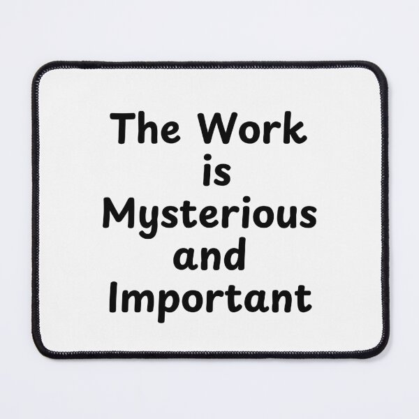 Item preview, The Work Is Mysterious And Important designed and sold by Guess4best.