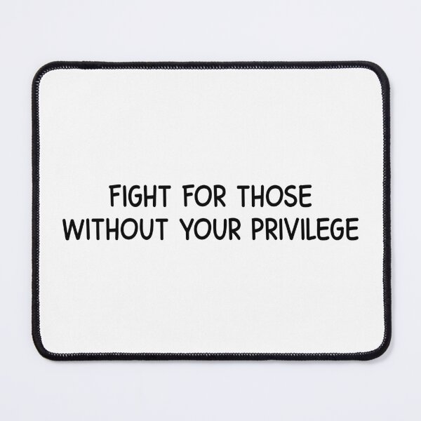 Item preview, fight for those without your privilege designed and sold by designing01Ar3.