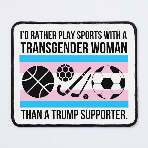 Item preview, I’d rather play sports with a transgender woman than a Trump supporter  designed and sold by Rachel the Artist .