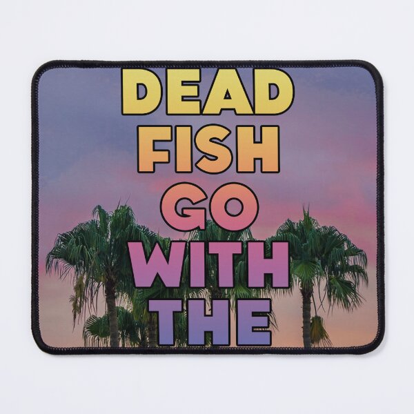 Item preview, ONLY DEAD FISH GO WITH THE FLOW designed and sold by The Turbulent Architect.