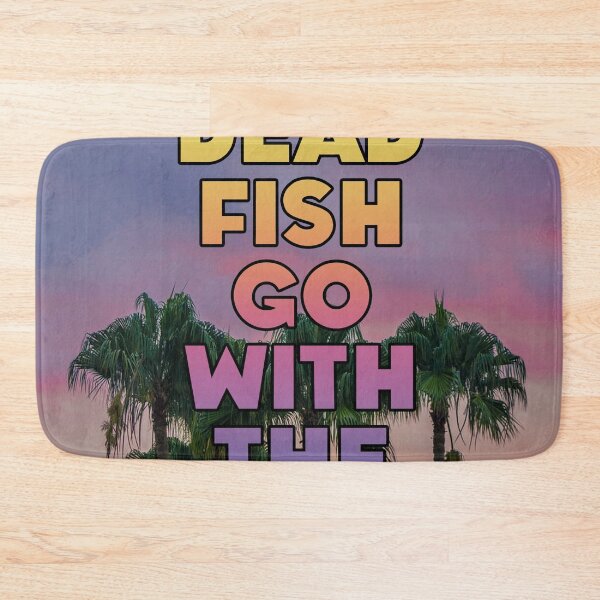 Item preview, ONLY DEAD FISH GO WITH THE FLOW designed and sold by The Turbulent Architect.