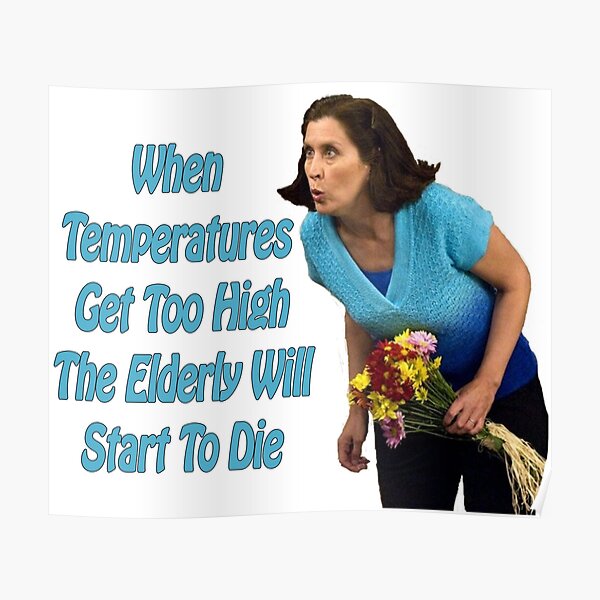 When Temperatures Get Too High The Elderly Will Start To Die Poster