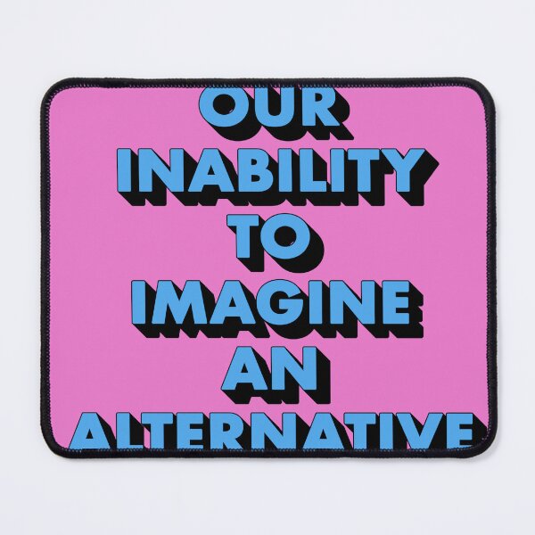 Item preview, OUR INABILITY TO IMAGINE AN ALTERNATIVE designed and sold by The Turbulent Architect.