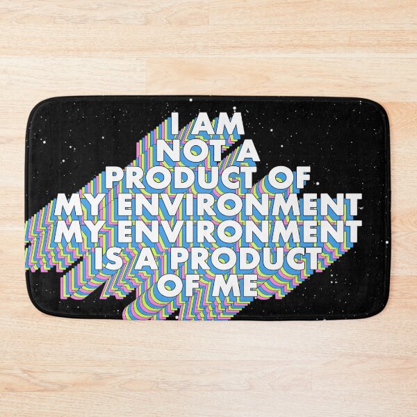 Item preview, I AM NOT A PRODUCT OF MY ENVIRONMENT, MY ENVIRONMENT IS A PRODUCT OF ME designed and sold by The Turbulent Architect.