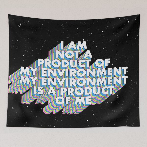 Item preview, I AM NOT A PRODUCT OF MY ENVIRONMENT, MY ENVIRONMENT IS A PRODUCT OF ME designed and sold by The Turbulent Architect.