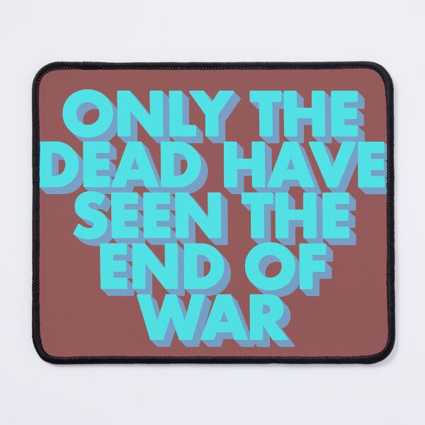 Item preview, ONLY THE DEAD HAVE SEEN THE END OF WAR designed and sold by The Turbulent Architect.