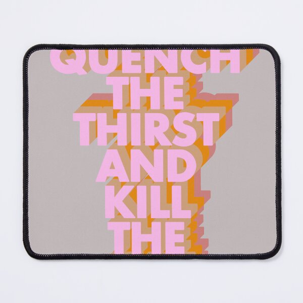 Item preview, QUENCH THE THIRST AND KILL THE FIRE designed and sold by The Turbulent Architect.