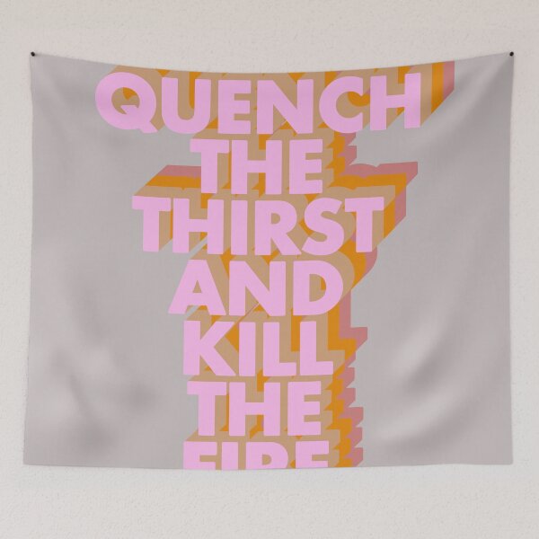 Item preview, QUENCH THE THIRST AND KILL THE FIRE designed and sold by The Turbulent Architect.