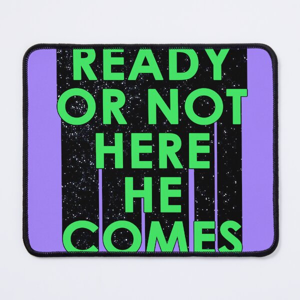Item preview, READY OR NOT HERE HE COMES designed and sold by The Turbulent Architect.