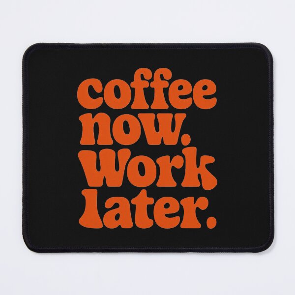 Item preview, COFFEE NOW. WORK LATER designed and sold by SignumShop.